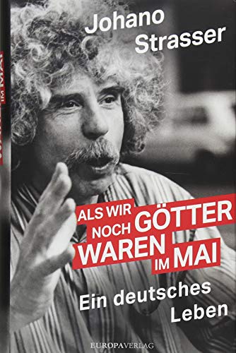 Als wir noch Götter waren im Mai: Ein deutsches Leben überarbeitete und aktualisierte Neuausgabe von Europa Verlag GmbH