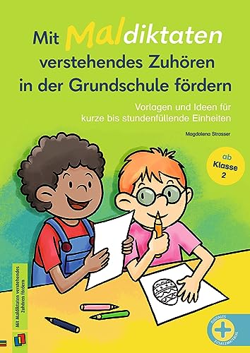 Mit Maldiktaten verstehendes Zuhören in der Grundschule fördern: Vorlagen und Ideen für kurze bis stundenfüllende Einheiten, ab Klasse 2 von Verlag an der Ruhr