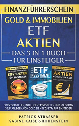 DER FINANZFÜHRERSCHEIN - GOLD & IMMOBILIEN | ETF | AKTIEN - DAS 3 IN 1 BUCH FÜR EINSTEIGER: BÖRSE VERSTEHEN, INTELLIGENT INVESTIEREN & SOUVERÄN GELD ANLEGEN - VON GOLD BIS HIN ZU ETFs FÜR EINSTEIGER! von Independently published