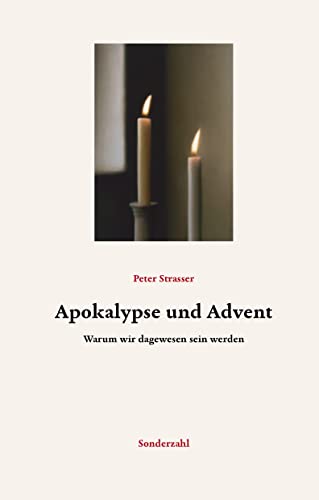 Apokalypse und Advent: Warum wir dagewesen sein werden von Sonderzahl Verlagsges.