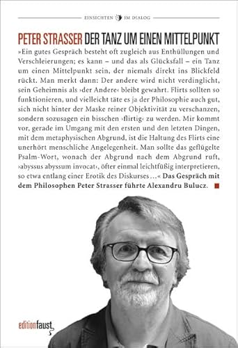 Der Tanz um einen Mittelpunkt: Der Philosoph Peter Strasser im Gespräch mit Alexandru Bulucz (Einsichten im Dialog: Herausgegeben von Alexandru Bulucz)