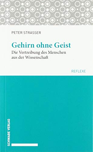 Gehirn ohne Geist: Die Vertreibung des Menschen aus der Wissenschaft (Schwabe reflexe) von Schwabe Verlagsgruppe AG Schwabe Verlag