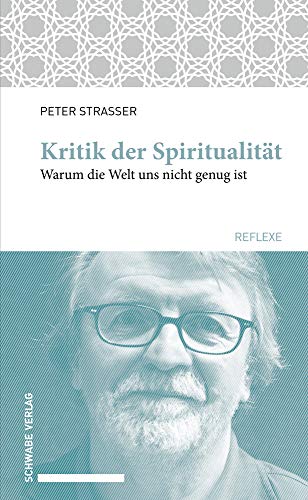 Kritik der Spiritualität: Warum uns die Welt nicht genug ist (Schwabe reflexe)