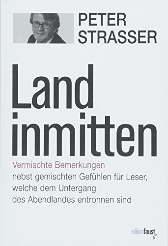 Land inmitten: Vermischte Bemerkungen nebst gemischten Gefühlen für Leser, welche dem Untergang des Abendlandes entronnen sind