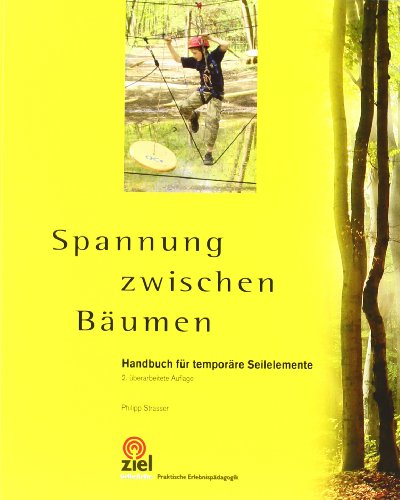 Spannung zwischen Bäumen: Handbuch für temporäre Seilelemente von Ziel- Zentrum F. Interdis