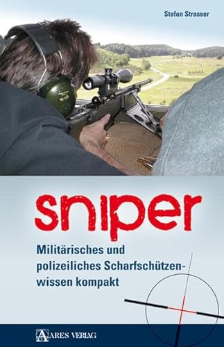 Sniper: Militärisches und polizeiliches Scharfschützenwissen kompakt