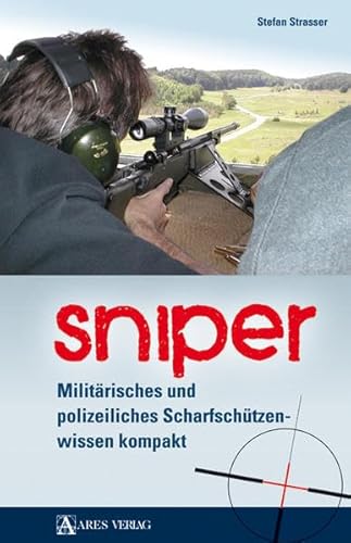 Sniper: Militärisches und polizeiliches Scharfschützenwissen kompakt Sniper: Militärisches und polizeiliches Scharfschützenwissen kompakt
