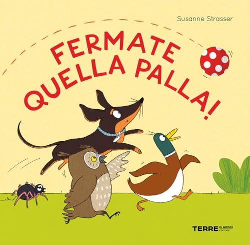 Fermate quella palla! Ediz. a colori (Acchiappastorie) von Terre di Mezzo