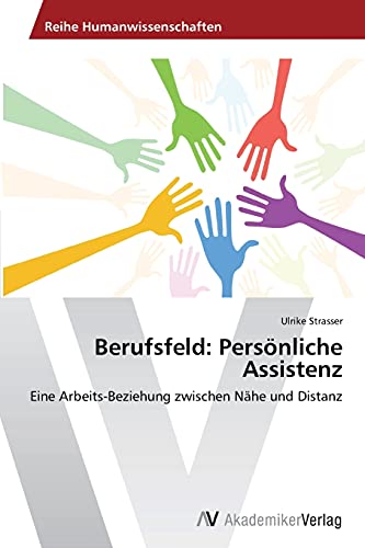 Berufsfeld: Persönliche Assistenz: Eine Arbeits-Beziehung zwischen Nähe und Distanz