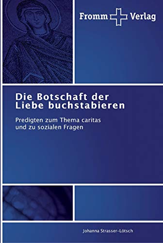 Die Botschaft der Liebe buchstabieren: Predigten zum Thema caritas und zu sozialen Fragen