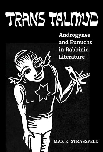 Trans Talmud: Androgynes and Eunuchs in Rabbinic Literature