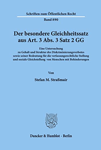 Der besondere Gleichheitssatz aus Art. 3 Abs. 3 Satz 2 GG. Eine Untersuchung zu Gehalt und Struktur des Diskriminierungsverbotes sowie seiner ... (Schriften zum Öffentlichen Recht; SÖR 890)