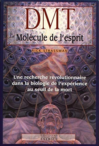 DMT - La molécule de l'esprit: Une recherche révolutionnaire dans la biologie de l'expérience au seuil de la mort von EXERGUE