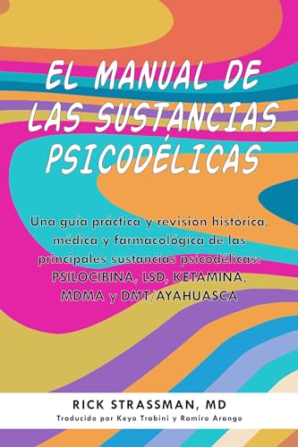 El manual de las sustancias psicodélicas: Una guía práctica y revisión histórica, médica y farmacológica de las principales sustancias psicodélicas: ... DMT/AYAHUASCA (Guides to Psychedelics & More)