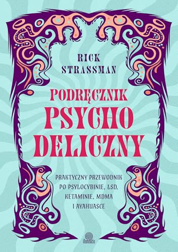 Podręcznik psychodeliczny: Praktyczny przewodnik po psylocybinie, LSD, ketaminie, MDMA i ayahuasce von Illuminatio