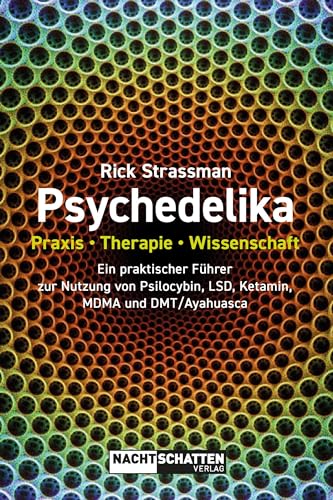 Psychedelika: Praxis, Therapie, Wissenschaft: Ein praktischer Führer zur Nutzung von Psilocybin, LSD, Ketamin, MDMA und DMT/Ayahuasca von Nachtschatten Verlag
