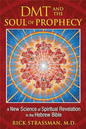 DMT and the Soul of Prophecy: A New Science of Spiritual Revelation in the Hebrew Bible