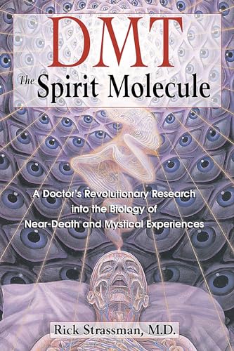 DMT: The Spirit Molecule: A Doctor's Revolutionary Research into the Biology of Near-Death and Mystical Experiences von Park Street Press