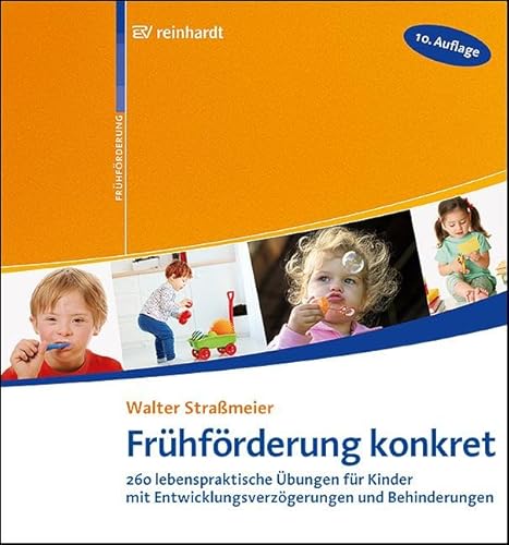 Frühförderung konkret: 260 lebenspraktische Übungen für Kinder mit Entwicklungsverzögerungen und Behinderungen von Ernst Reinhardt Verlag