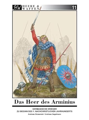 Das Heer des Arminius: Germanische Krieger zu Beginn des 1. nachchristlichen Jahrhunderts (Heere & Waffen) von Zeughaus Verlag GmbH