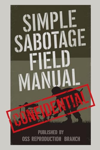 Simple Sabotage Field Manual: The Secret WWII Tactics That Empowered Ordinary Citizens to Disrupt the Axis Powers von Independently published