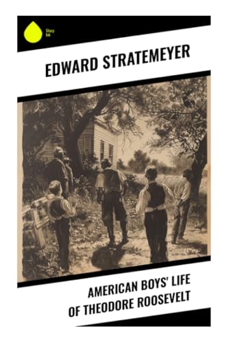 American Boys' Life of Theodore Roosevelt von Sharp Ink