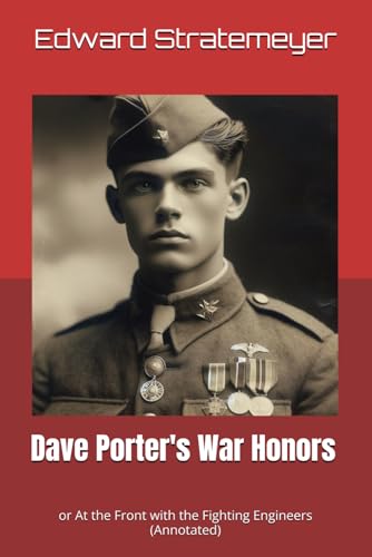 Dave Porter's War Honors: or At the Front with the Fighting Engineers (Annotated) von Independently published