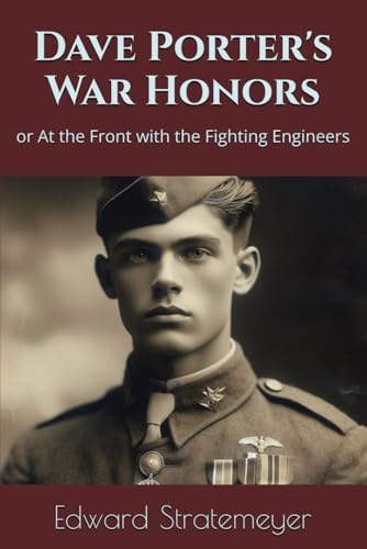 Dave Porter's War Honors: or At the Front with the Fighting Engineers (Annotated)