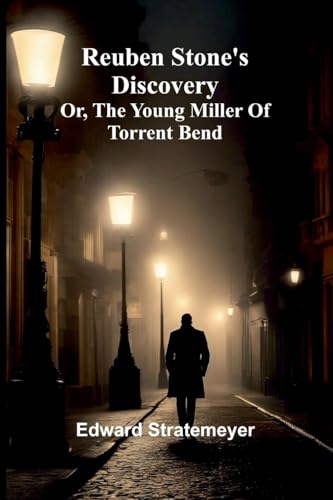 Reuben Stone'S Discovery: Or, The Young Miller Of Torrent Bend Reuben Stone'S Discovery: Or, The Young Miller Of Torrent Bend von Alpha Editions