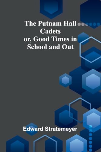 The Putnam Hall Cadets; or, Good Times in School and Out von Alpha Edition