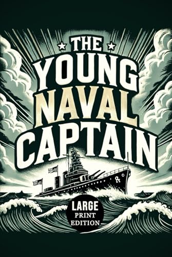 The Young Naval Captain (Large Print Edition): A thrilling naval war story of futuristic submarines, global conflict, and the rise of an unstoppable maritime superpower von Independently published