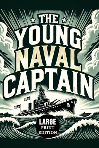 The Young Naval Captain (Large Print Edition): A thrilling naval war story of futuristic submarines, global conflict, and the rise of an unstoppable maritime superpower von Independently published