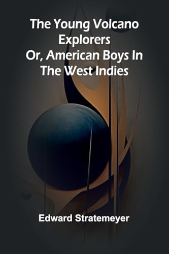 The young volcano explorers: Or, American boys in the West Indies The young volcano explorers: Or, American boys in the West Indies von Alpha Edition