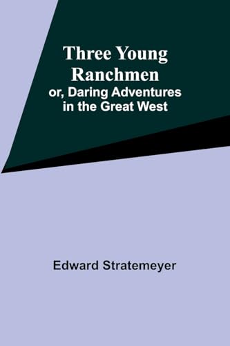 Three Young Ranchmen; or, Daring Adventures in the Great West von Alpha Edition
