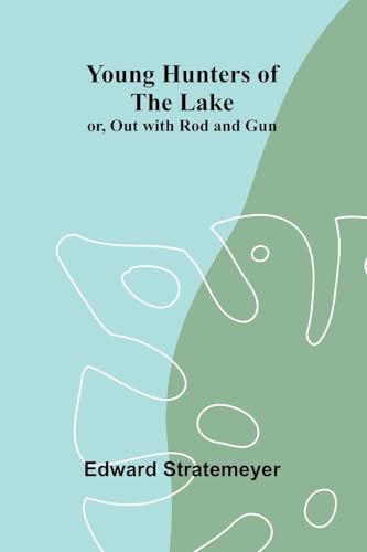 Young Hunters of the Lake; or, Out with Rod and Gun Young Hunters of the Lake; or, Out with Rod and Gun von Alpha Edition