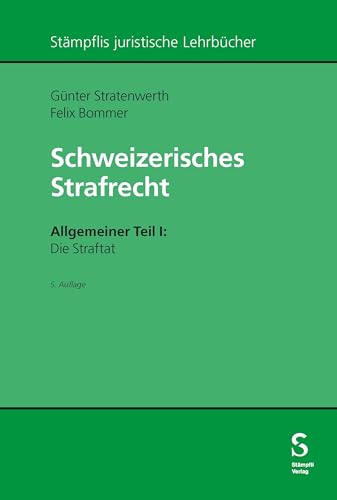 Schweizerisches Strafrecht. Allgemeiner Teil I: Die Straftat (Stämpflis juristische Lehrbücher) von Stämpfli Verlag
