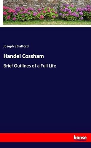 Handel Cossham: Brief Outlines of a Full Life von hansebooks