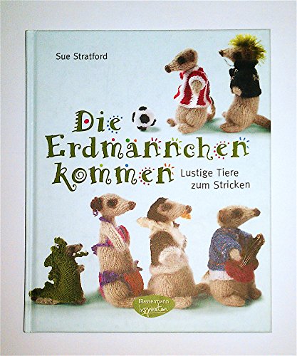 Die Erdmännchen kommen: Lustige Tiere zum Stricken