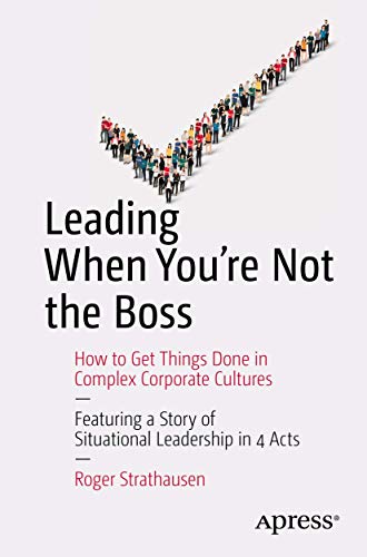 Leading When You're Not the Boss: How to Get Things Done in Complex Corporate Cultures von Apress