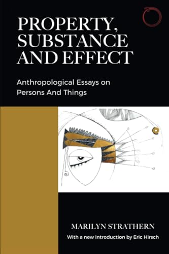 Property, Substance, and Effect: Anthropological Essays on Persons and Things (Classics in Ethnographic Theory) von HAU