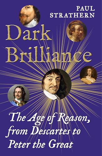 Dark Brilliance: The Age of Reason from Descartes to Peter the Great von Atlantic Books
