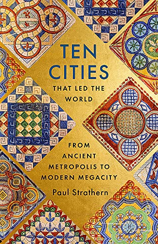 Ten Cities that Led the World: From Ancient Metropolis to Modern Megacity Ten Cities that Led the World: From Ancient Metropolis to Modern Megacity von Hodder & Stoughton