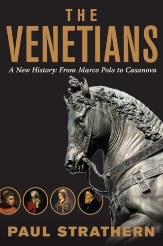 The Venetians: A New History: From Marco Polo to Casanova