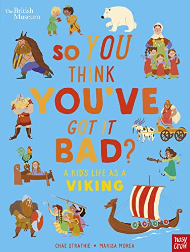 British Museum: So You Think You've Got It Bad? A Kid's Life as a Viking von Nosy Crow