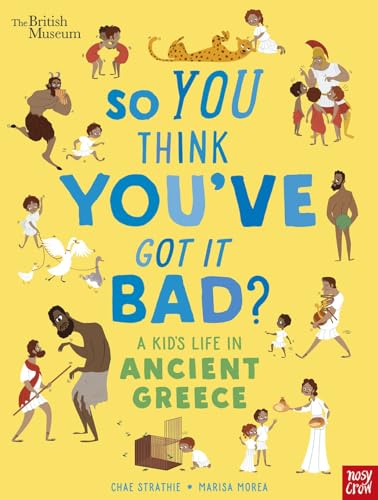 So You Think You've Got It Bad? A Kid's Life in Ancient Greece von Nosy Crow