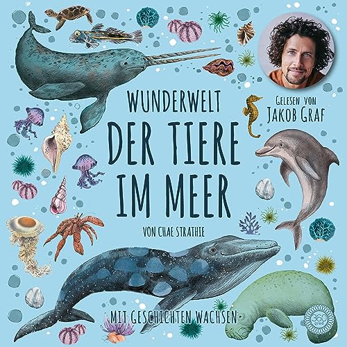 Wunderwelt der Tiere im Meer - Gelesen von Jakob Graf: Natur für Kinder - Mit Geschichten wachsen von 360 Grad Verlag GmbH