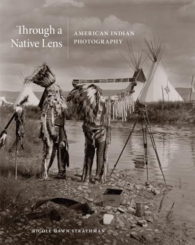 Through a Native Lens, Volume 37: American Indian Photography (Charles M. Russell Center Series on Art and Photography of the American West, 37)