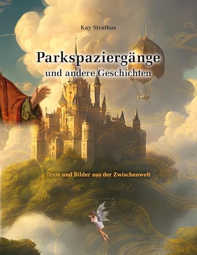 Parkspaziergänge und andere Geschichten: Texte und Bilder aus der Zwischenwelt von BoD – Books on Demand
