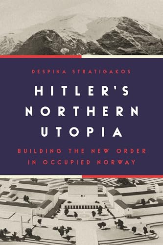 Hitler's Northern Utopia: Building the New Order in Occupied Norway von Princeton University Press