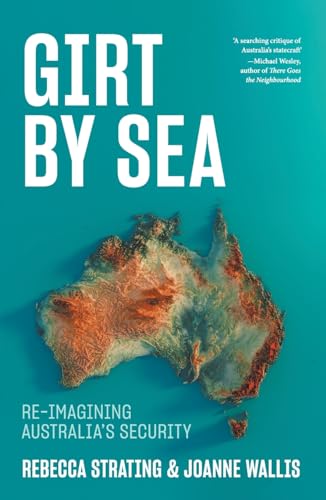 Girt by Sea: Re-Imagining Australia's Security von La Trobe University Press